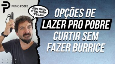 COMO CURTIR A VIDA GASTANDO POUCO (Várias opções de lazer pro POBRE curtir sem GASTAR DINHEIRO)