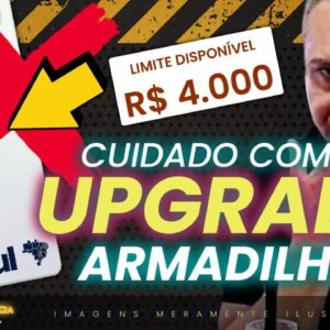 💳CUIDADO COM UPGRADE AO FAZER OS CARTÕES DO ITAÚ! ENTENDA OS PERIGOS DOS UPGRADES SEM CRITÉRIOS.