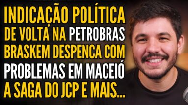 🚨 INDICAÇÃO POLÍTICA NA PETROBRAS, COLAPSO DE MINA DA BRASKEM EM MACEIÓ, FIM DO JCP E MUITO MAIS!