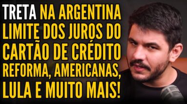 MEGAPACOTE DE MILEI E PROTESTOS, LIMITE DOS JUROS NO ROTATIVO, REFORMA TRIBUTÁRIA E  AMERICANAS!